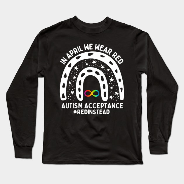 In April We Wear Red Autism Awareness Acceptance Red Instead Long Sleeve T-Shirt by Send Things Love